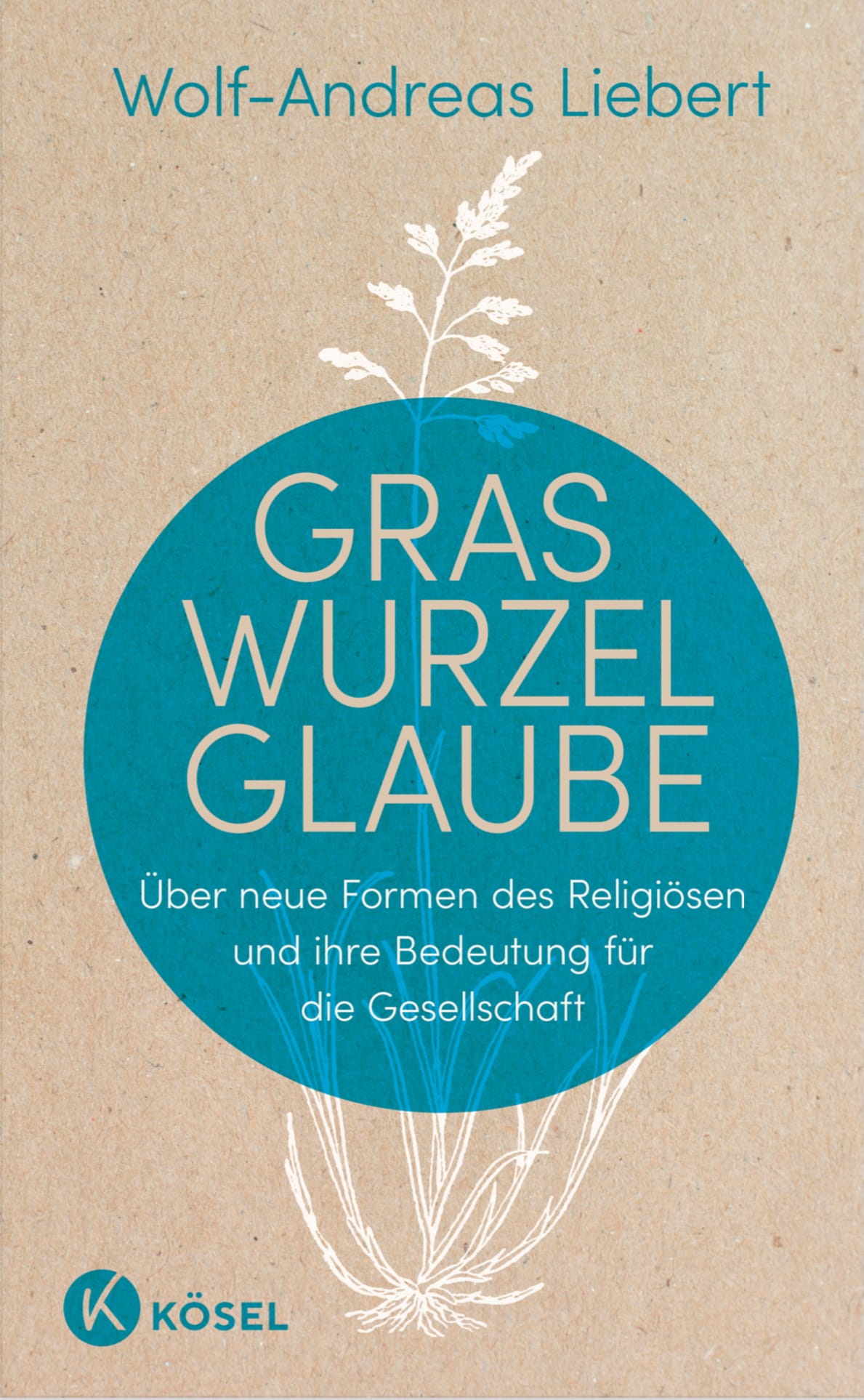 Cover Wolf-Andreas Liebert Graswurzelglaube. Kösel, 2024